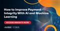 How to Improve Payment Integrity with Artificial Intelligence and Machine Learning 